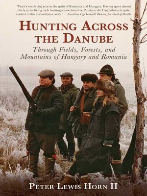 cover image of Hunting Across the Danube: Through Fields, Forests, and Mountains of Hungary and Romania